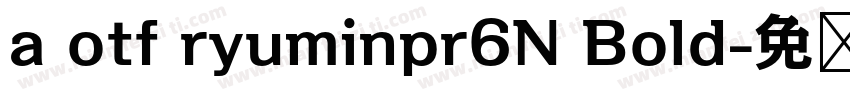 a otf ryuminpr6N Bold字体转换